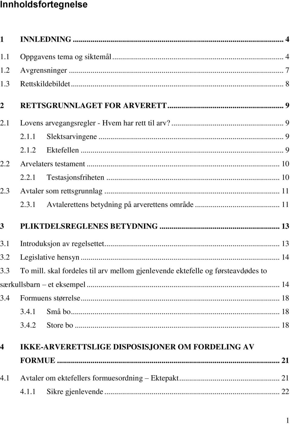 .. 11 2.3.1 Avtalerettens betydning på arverettens område... 11 3 PLIKTDELSREGLENES BETYDNING... 13 3.1 Introduksjon av regelsettet... 13 3.2 Legislative hensyn... 14 3.3 To mill.