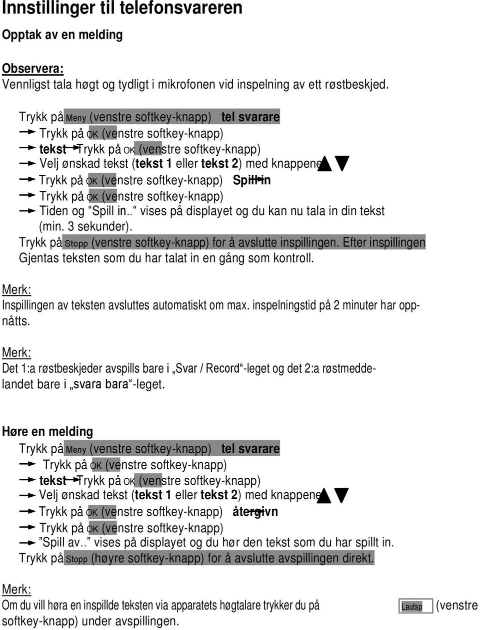 3 sekunder). Trykk på Stopp (venstre softkey-knapp) for å avslutte inspillingen. Efter inspillingen Gjentas teksten som du har talat in en gång som kontroll.