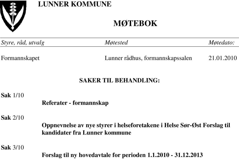 2010 SAKER TIL BEHANDLING: Sak 1/10 Sak 2/10 Sak 3/10 Referater - formannskap