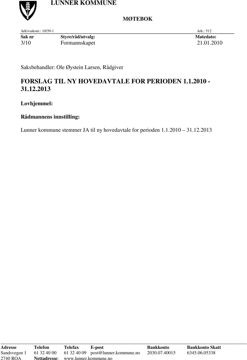 2013 Lovhjemmel: Rådmannens innstilling: Lunner kommune stemmer JA til ny hovedavtale for perioden 1.1.2010 31.12.