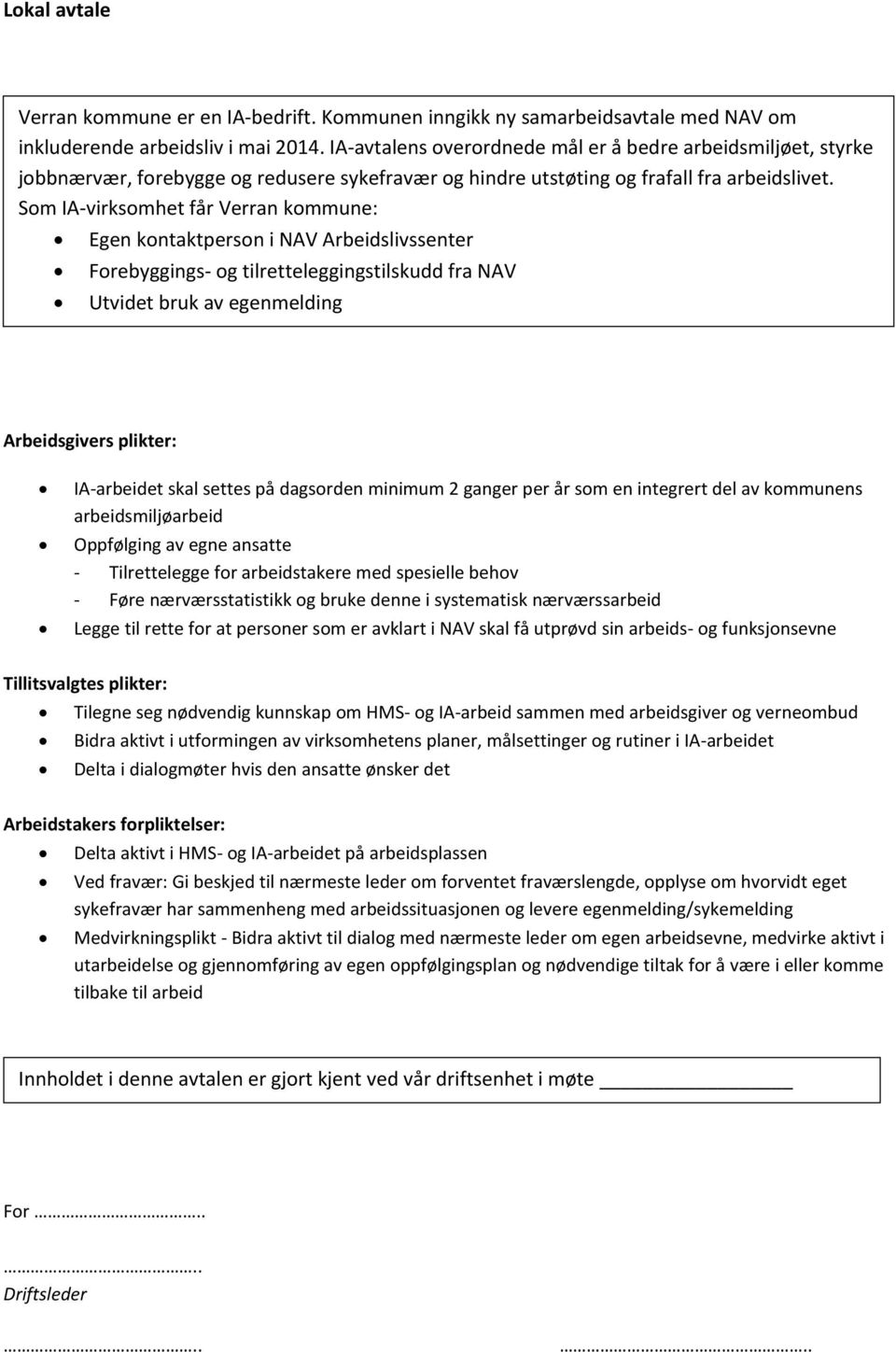 Som IA-virksomhet får Verran kommune: Egen kontaktperson i NAV Arbeidslivssenter Forebyggings- og tilretteleggingstilskudd fra NAV Utvidet bruk av egenmelding Arbeidsgivers plikter: IA-arbeidet skal