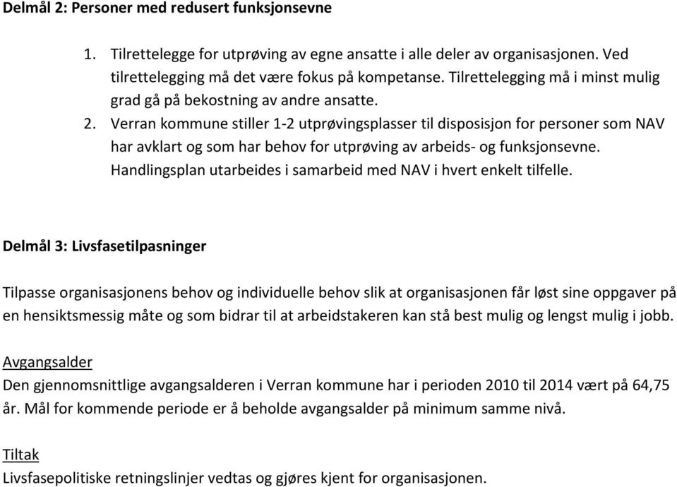 Verran kommune stiller 1-2 utprøvingsplasser til disposisjon for personer som NAV har avklart og som har behov for utprøving av arbeids- og funksjonsevne.