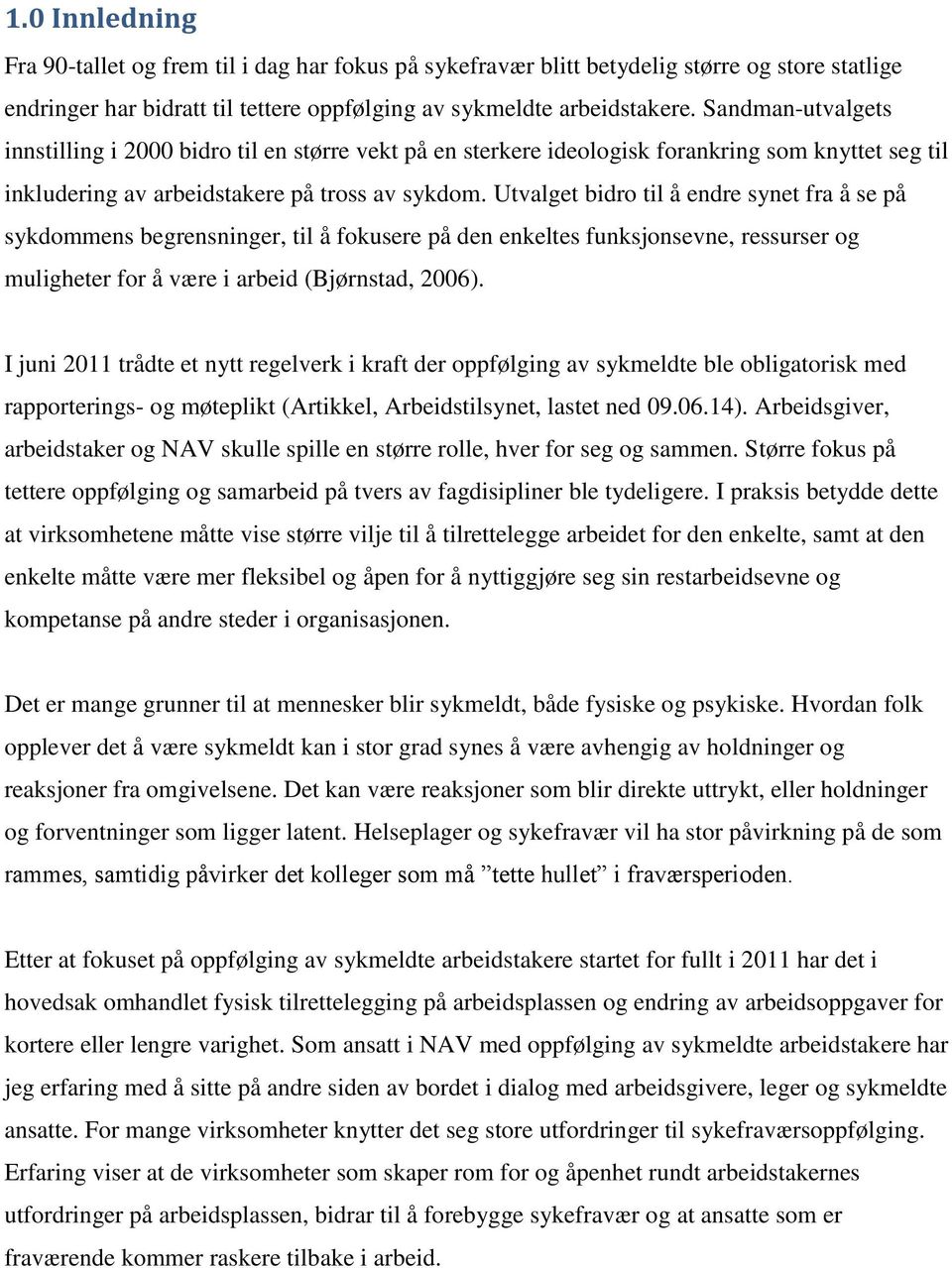 Utvalget bidro til å endre synet fra å se på sykdommens begrensninger, til å fokusere på den enkeltes funksjonsevne, ressurser og muligheter for å være i arbeid (Bjørnstad, 2006).