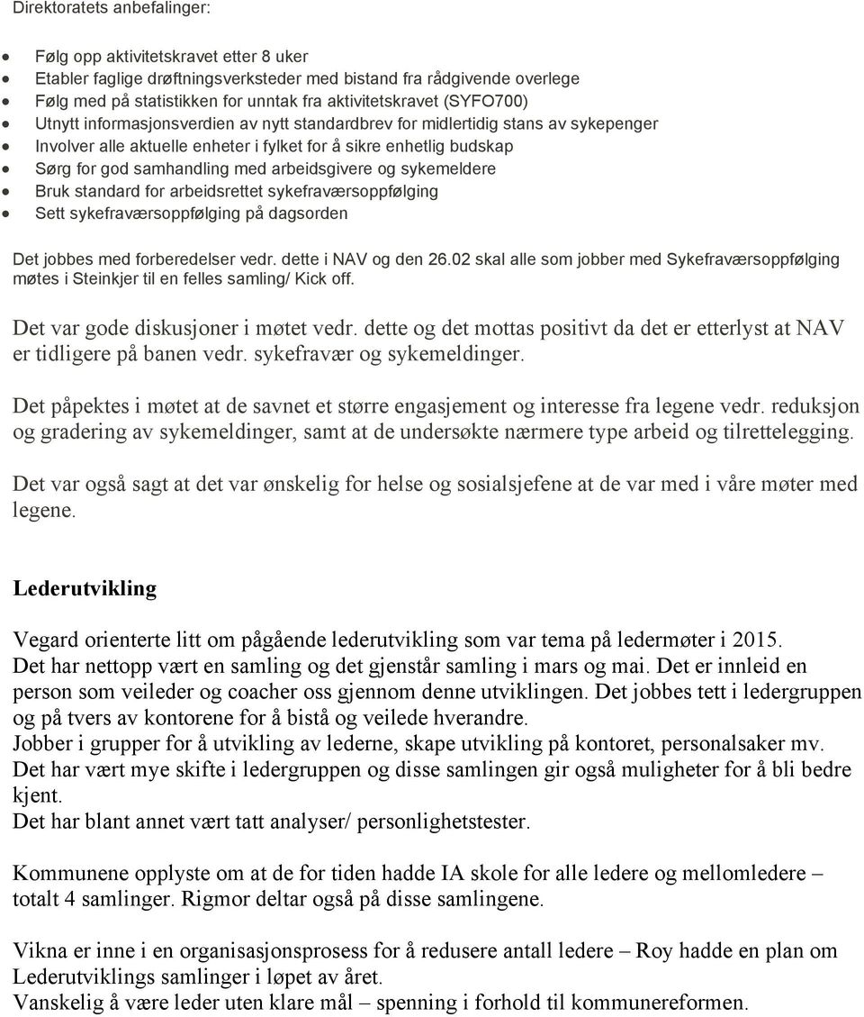 arbeidsgivere og sykemeldere Bruk standard for arbeidsrettet sykefraværsoppfølging Sett sykefraværsoppfølging på dagsorden Det jobbes med forberedelser vedr. dette i NAV og den 26.