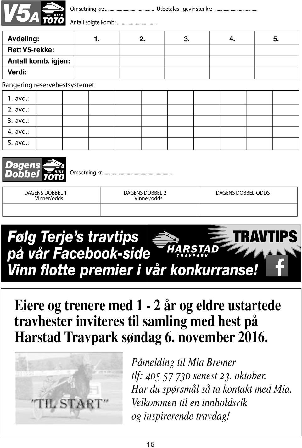 Eiere og trenere med 1-2 år og eldre ustartede travhester inviteres til samling med hest på Harstad Travpark søndag 6. november 2016. vizuelli.