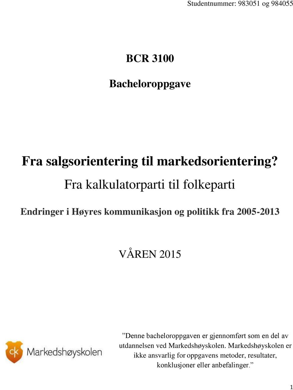 Fra kalkulatorparti til folkeparti Endringer i Høyres kommunikasjon og politikk fra 2005-2013 VÅREN