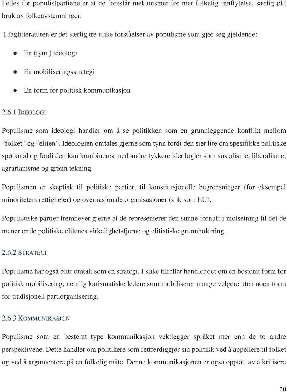 1 IDEOLOGI Populisme som ideologi handler om å se politikken som en grunnleggende konflikt mellom folket og eliten.