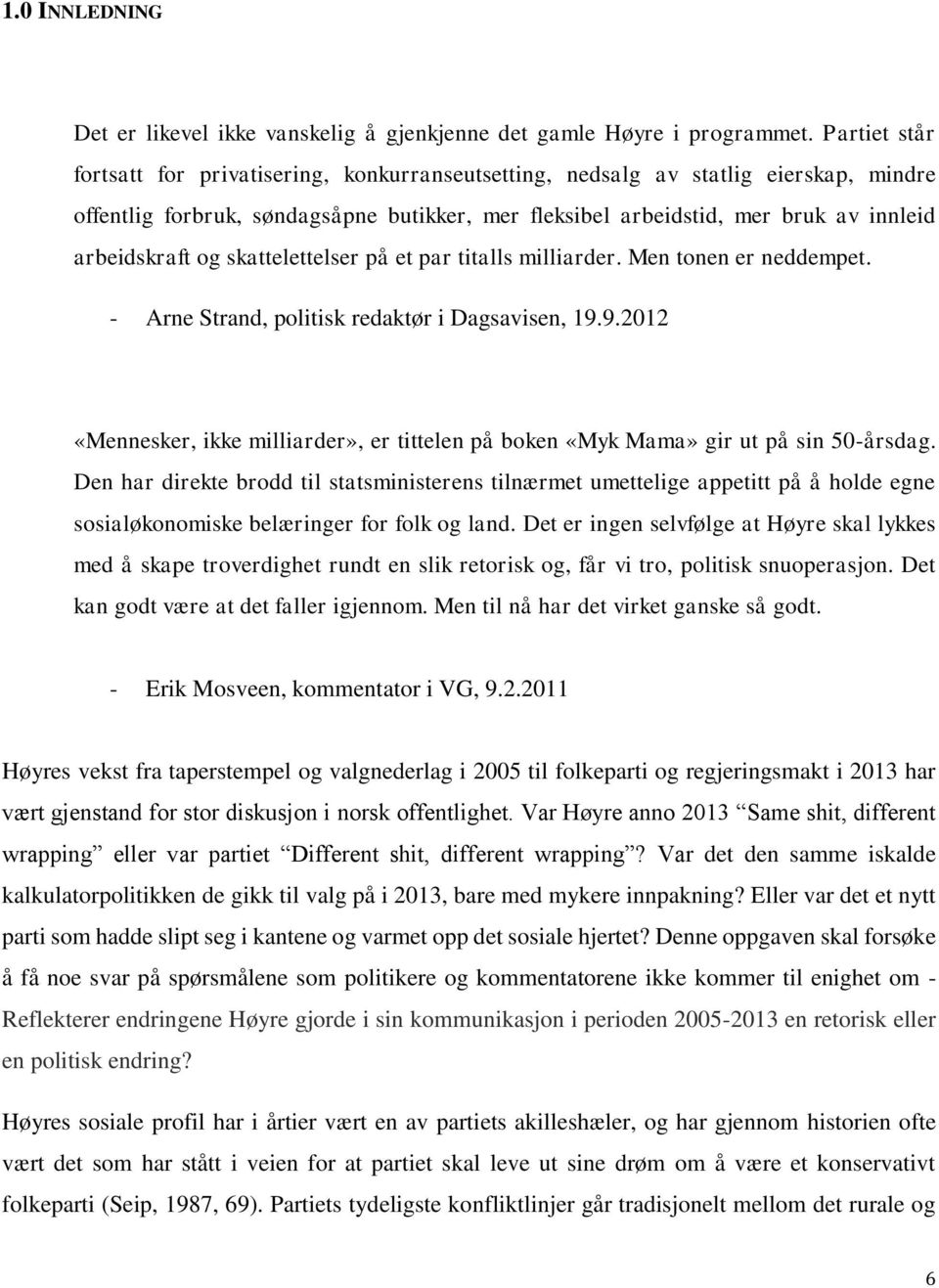 og skattelettelser på et par titalls milliarder. Men tonen er neddempet. - Arne Strand, politisk redaktør i Dagsavisen, 19.