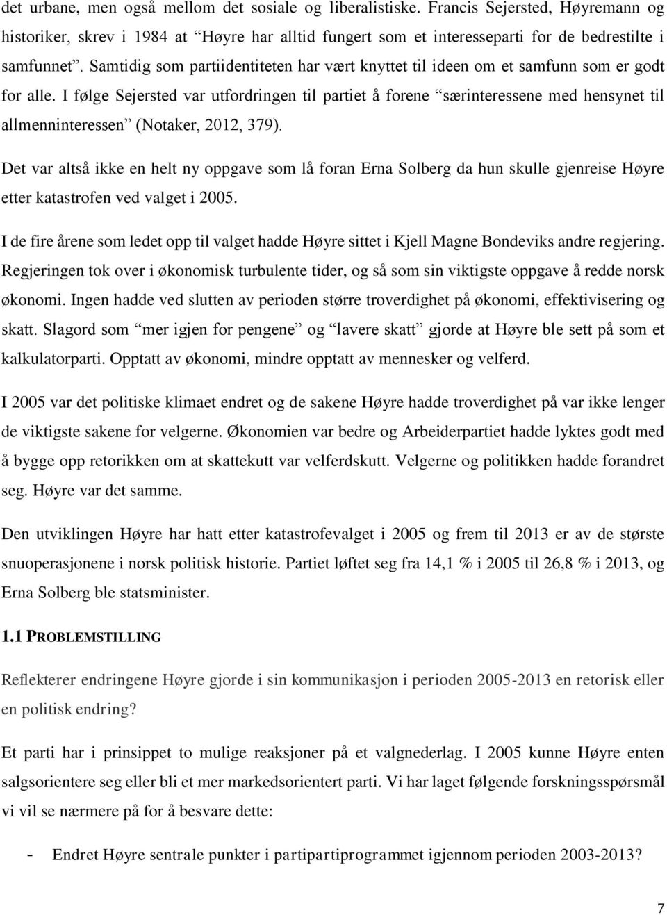 I følge Sejersted var utfordringen til partiet å forene særinteressene med hensynet til allmenninteressen (Notaker, 2012, 379).