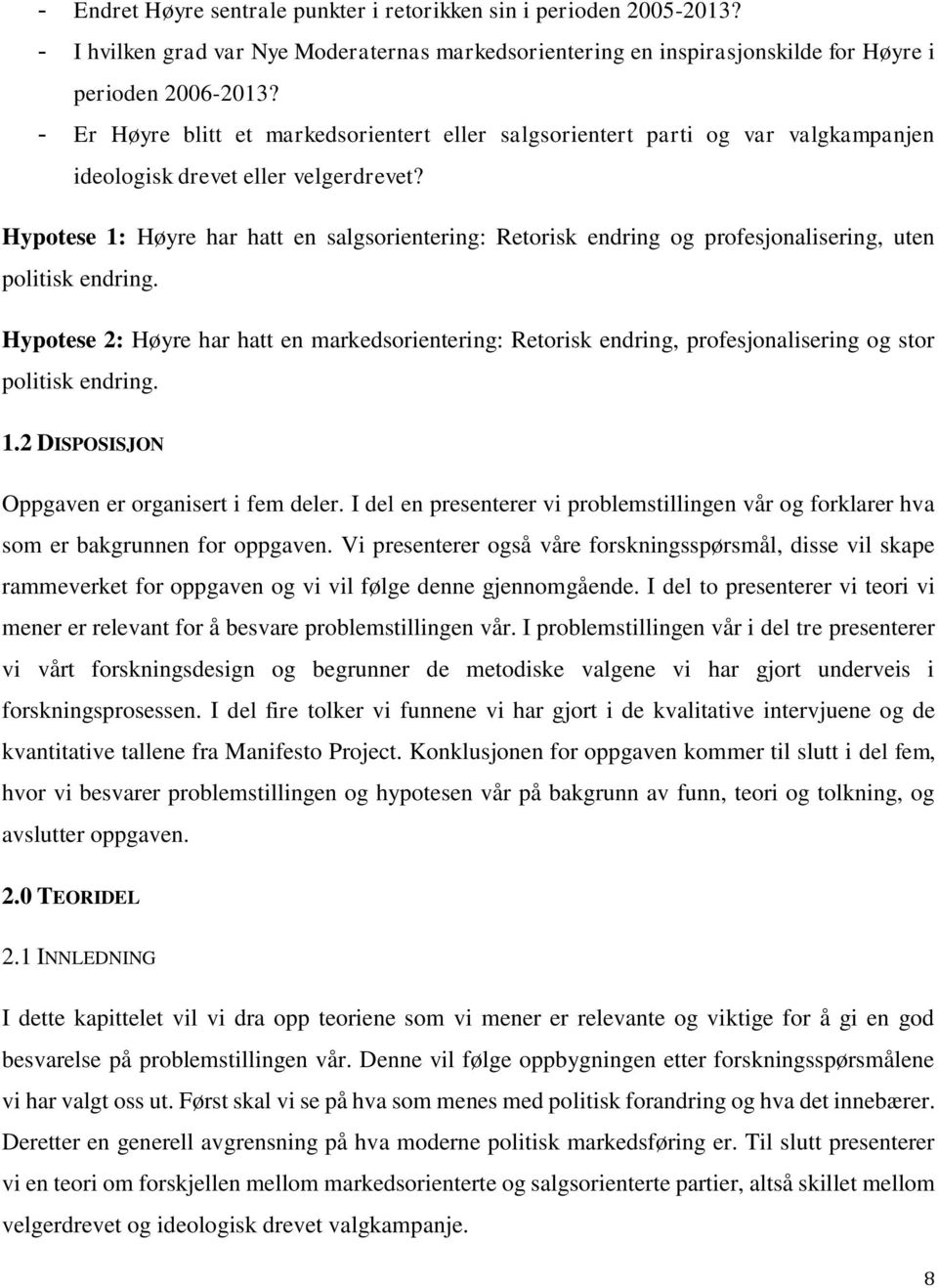 Hypotese 1: Høyre har hatt en salgsorientering: Retorisk endring og profesjonalisering, uten politisk endring.