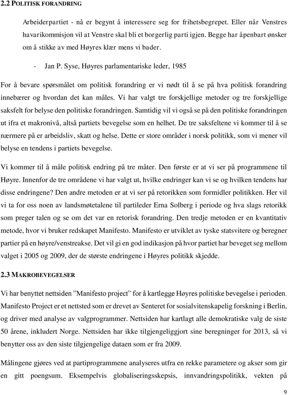 Syse, Høyres parlamentariske leder, 1985 For å bevare spørsmålet om politisk forandring er vi nødt til å se på hva politisk forandring innebærer og hvordan det kan måles.