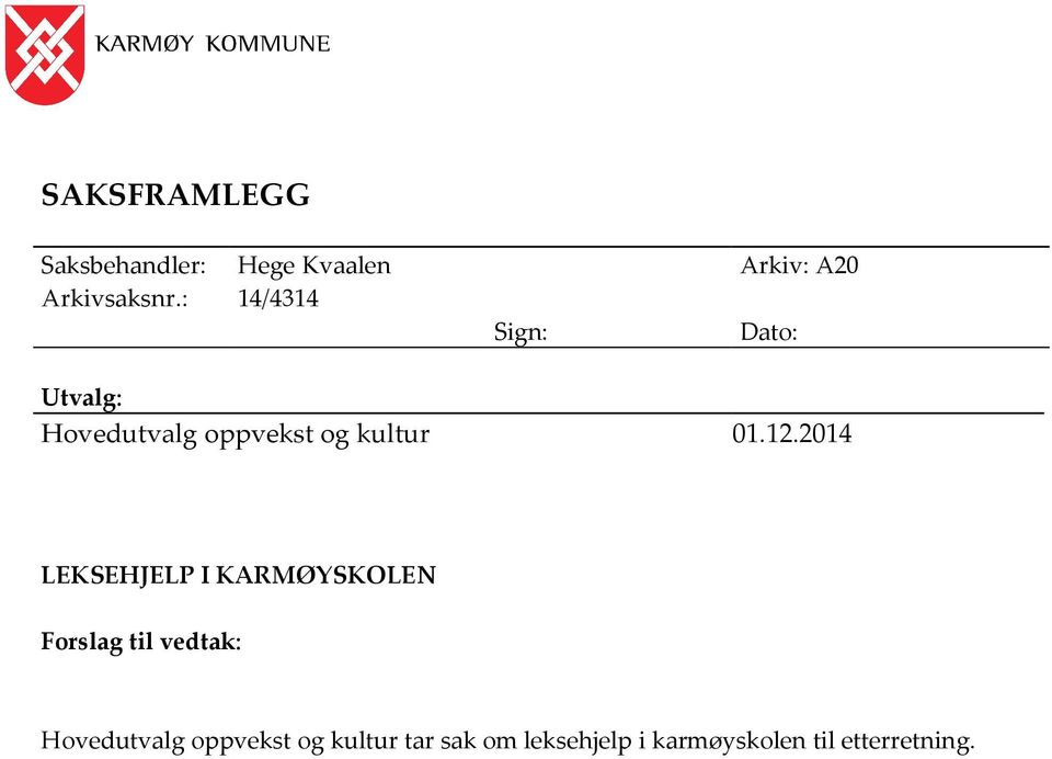 2014 LEKSEHJELP I KARMØYSKOLEN Forslag til vedtak: Hovedutvalg