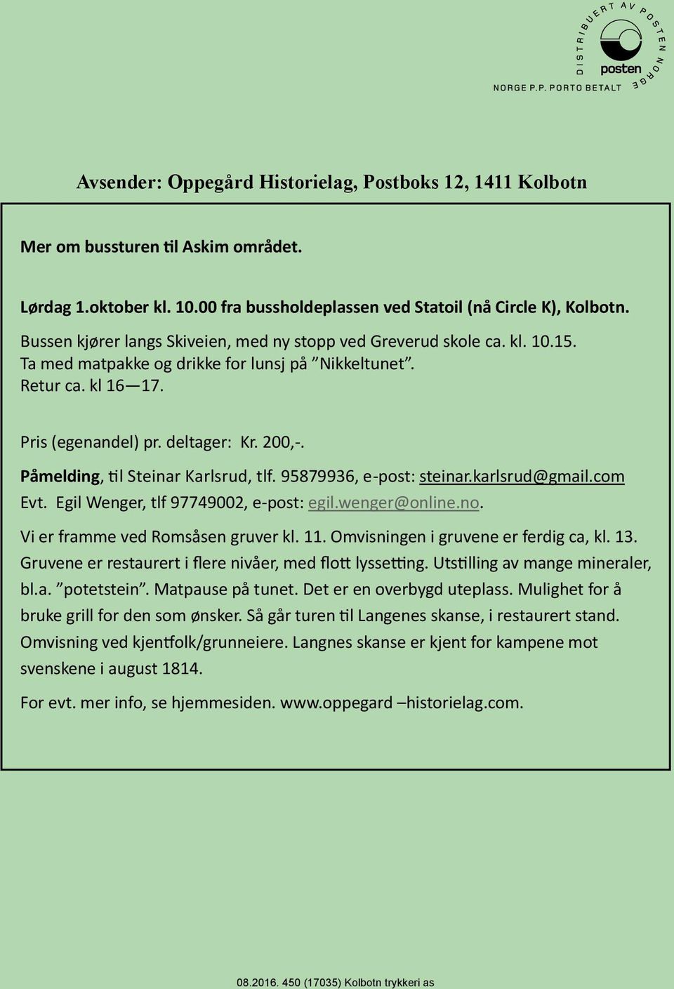 De dekker hele spekteret av historie om bosetting, kommunikasjon, næringsliv, organisasjonsliv og andre kulturminner. Lørdag 1.oktober kl. 10.