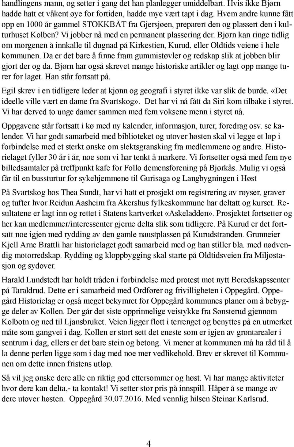 Bjørn kan ringe tidlig om morgenen å innkalle til dugnad på Kirkestien, Kurud, eller Oldtids veiene i hele kommunen.