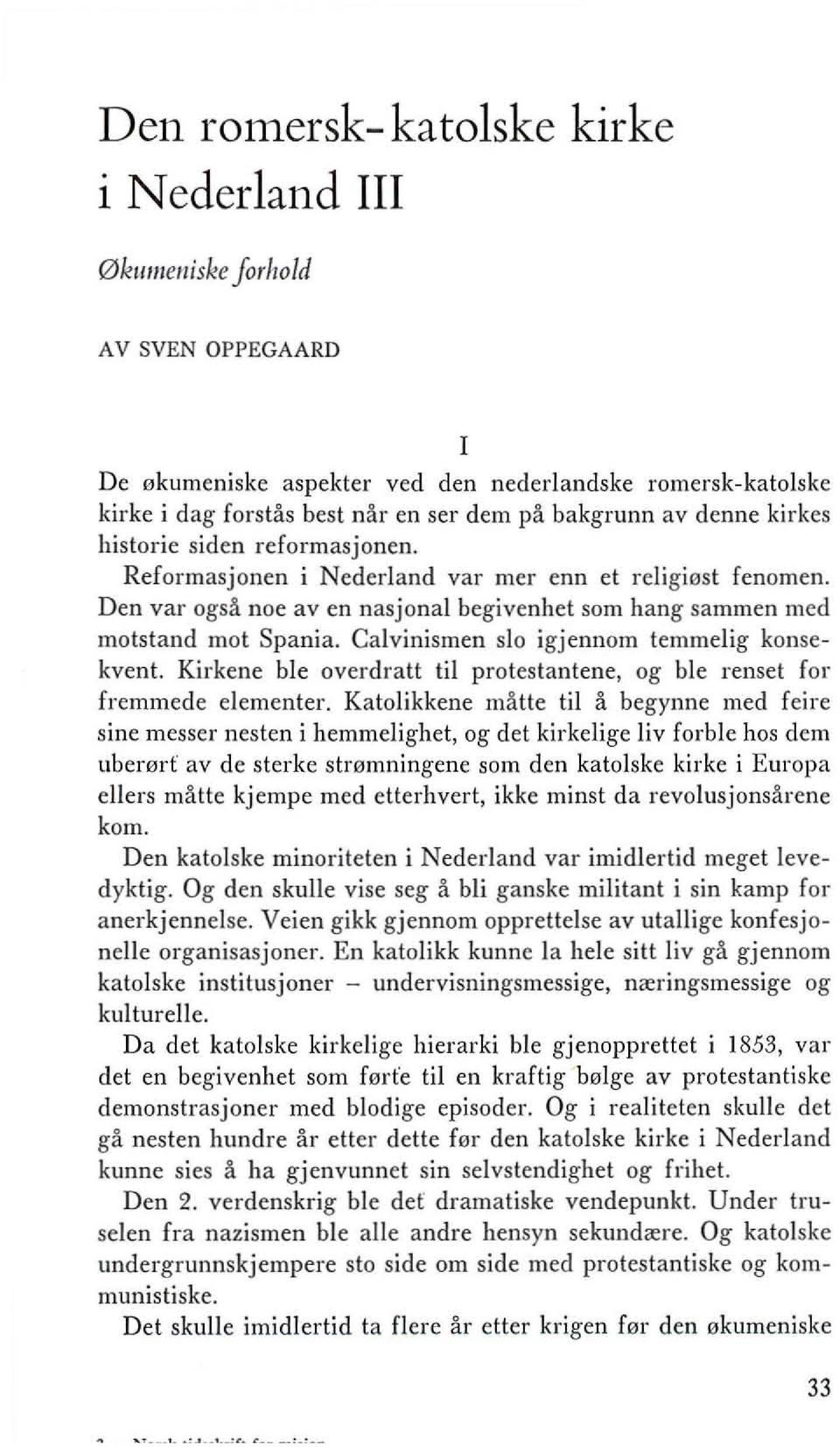 Calvinismen slo igjennom temmelig konsekvent. Kirkene ble overdratt til protestantene, og ble renset for fremmede elementer.