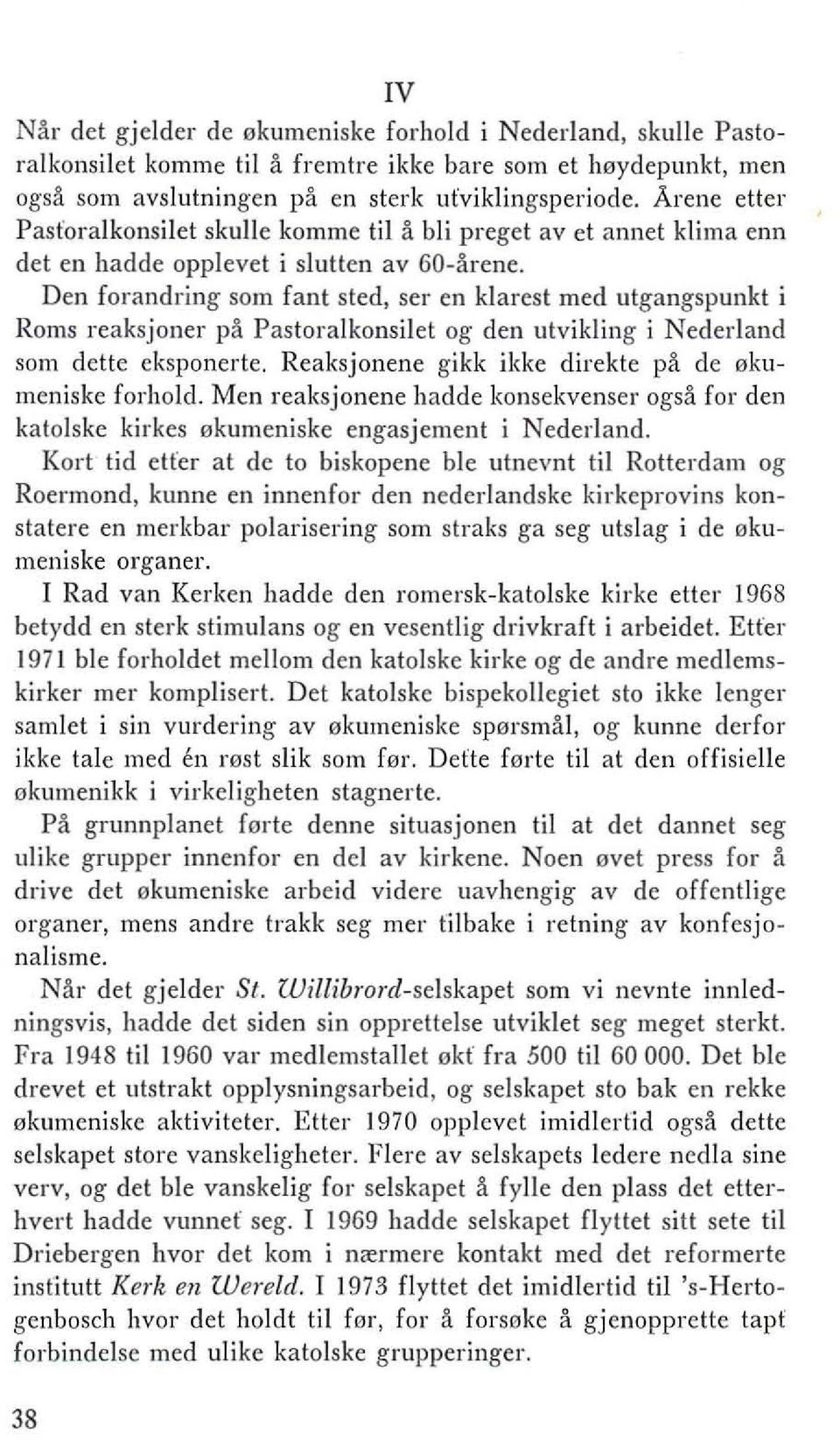 Den forandring som fant sted, ser en klarest med utgangspunkt i Roms reaksjoner pa Pastoralkonsilet og den utvikling i Nederland som dette eksponerte.