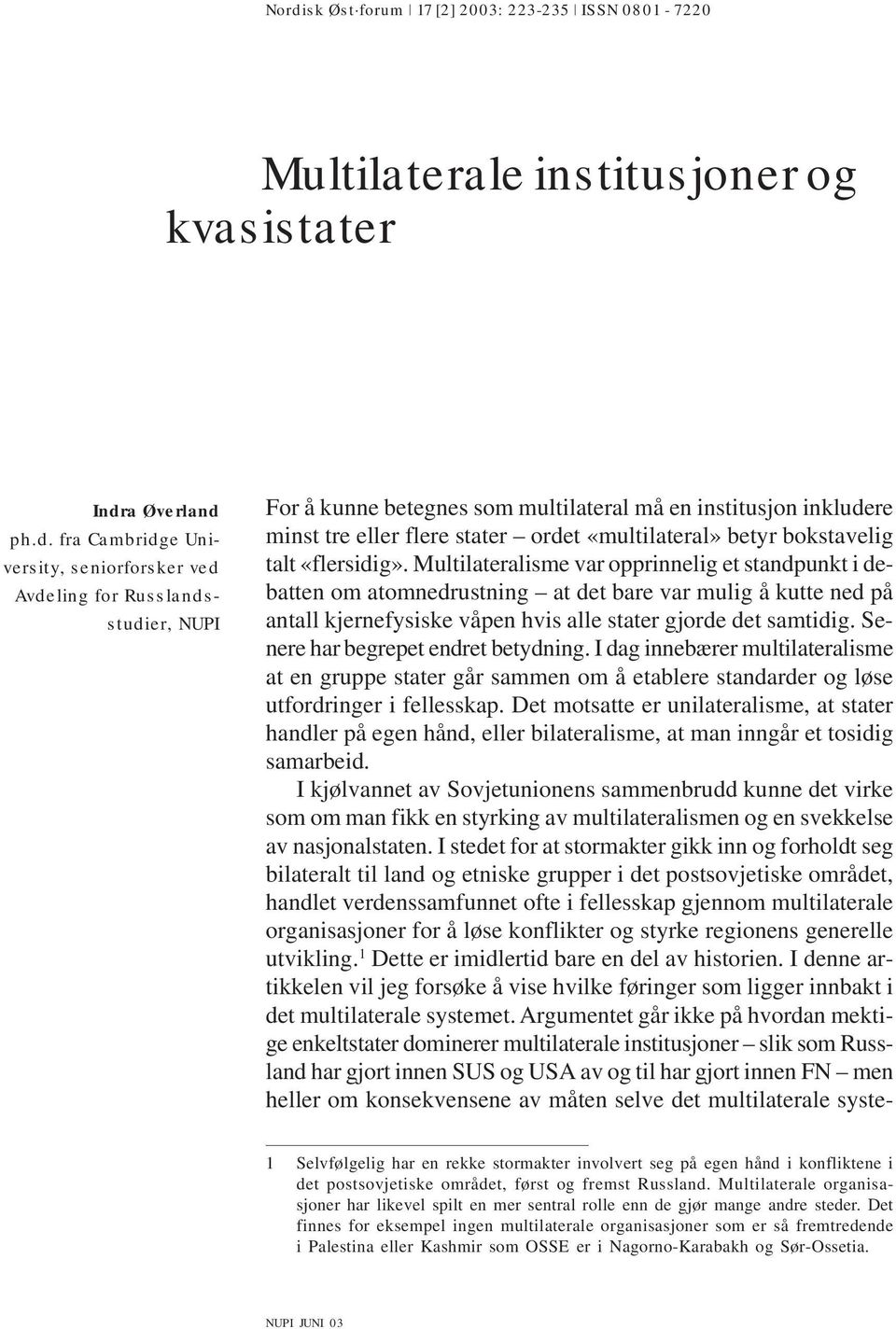 Multilateralisme var opprinnelig et standpunkt i debatten om atomnedrustning at det bare var mulig å kutte ned på antall kjernefysiske våpen hvis alle stater gjorde det samtidig.