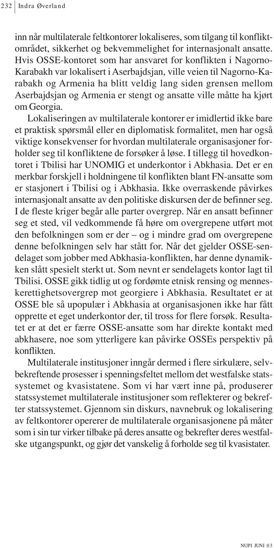 Aserbajdsjan og Armenia er stengt og ansatte ville måtte ha kjørt om Georgia.