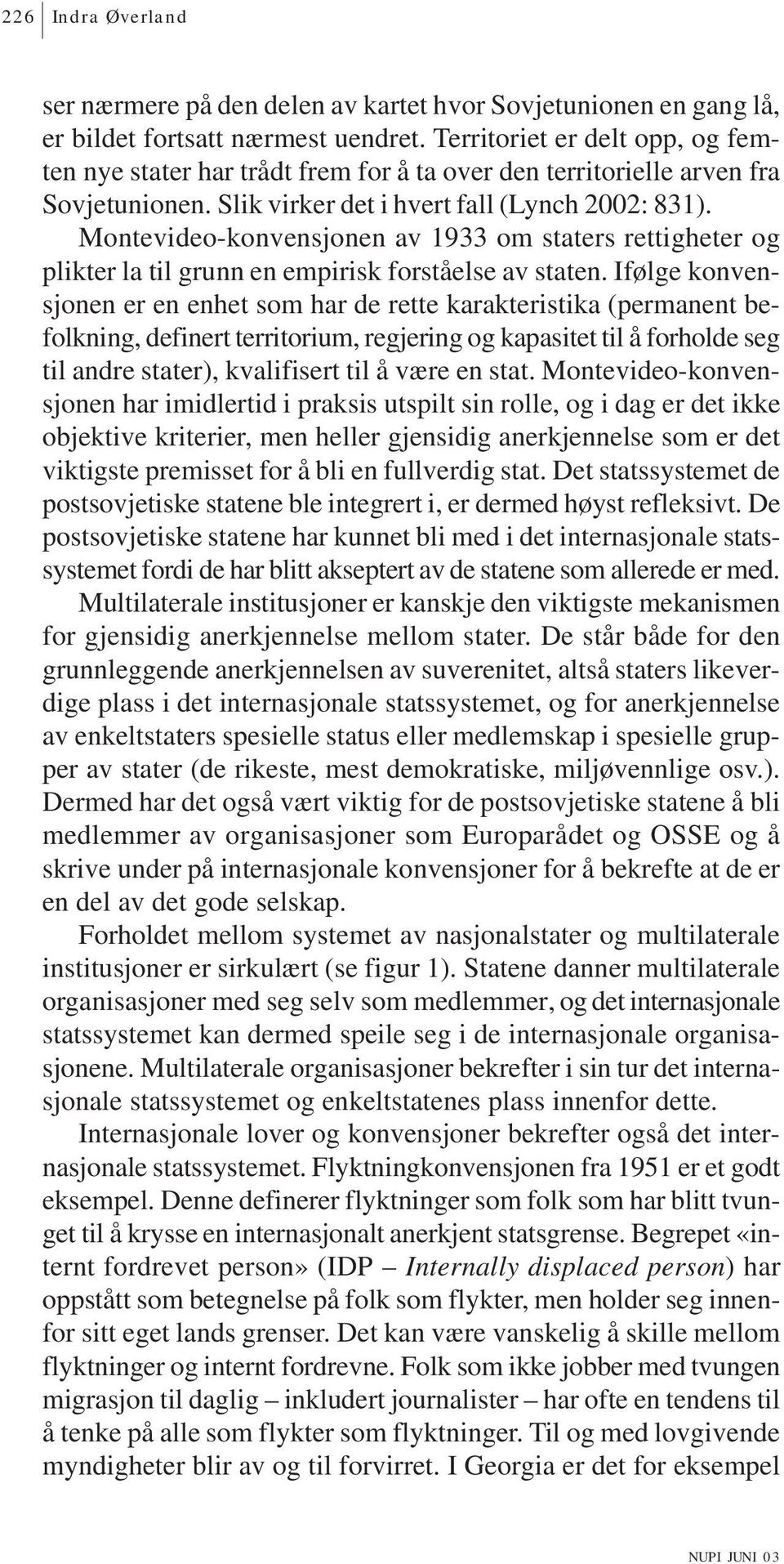 Montevideo-konvensjonen av 1933 om staters rettigheter og plikter la til grunn en empirisk forståelse av staten.