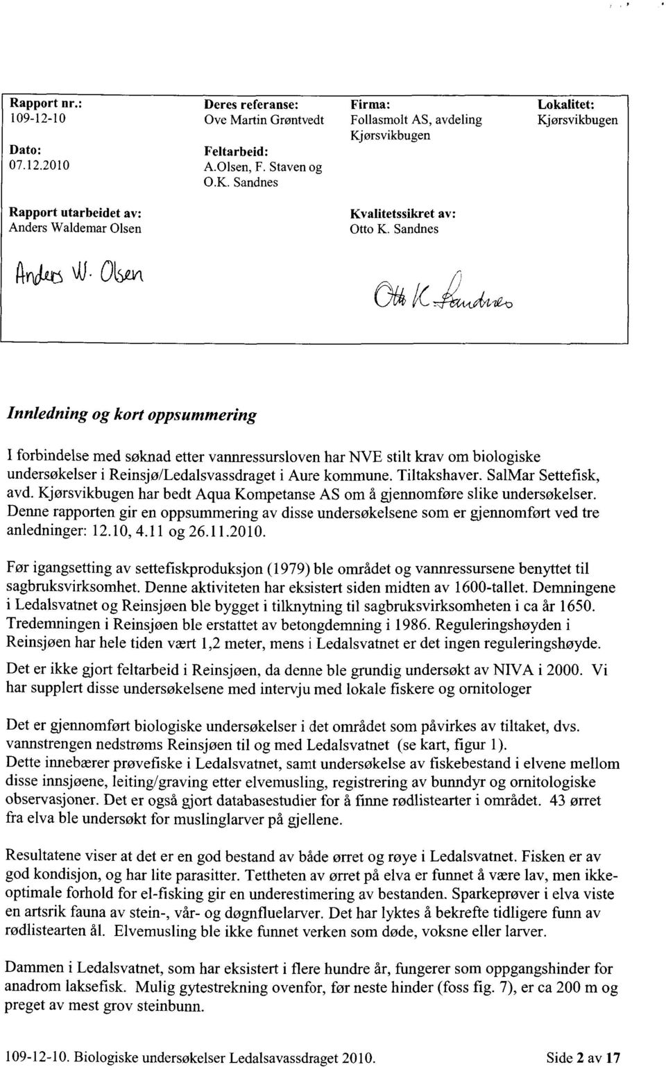 015,121(k 0644( Innledning og kort oppsummering I forbindelse med søknad etter vannressursloven har NVE stilt krav om biologiske undersøkelser i Reinsjø/Ledalsvassdraget i Aure kommune. Tiltakshaver.