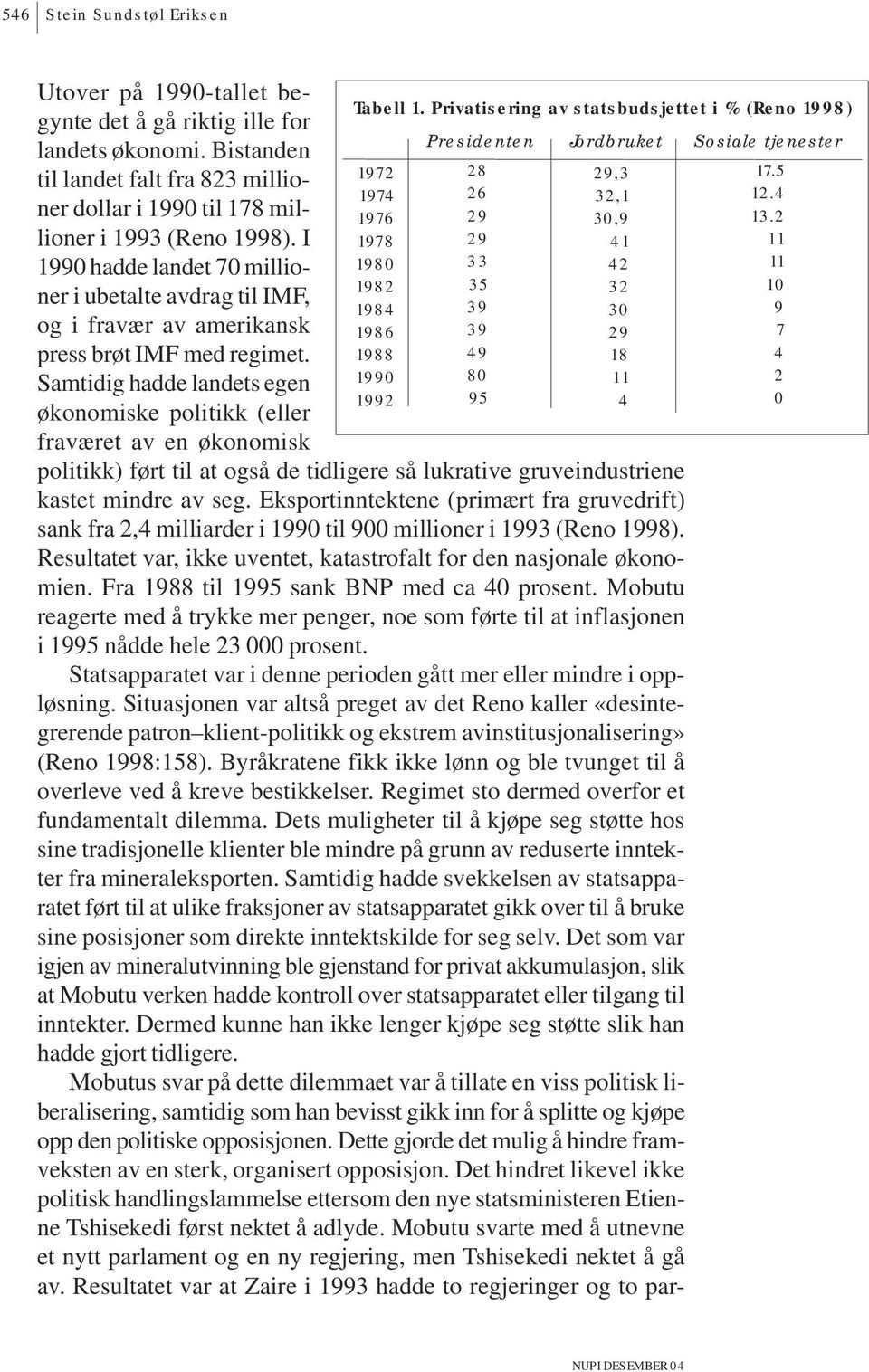 Samtidig hadde landets egen økonomiske politikk (eller fraværet av en økonomisk Tabell 1.