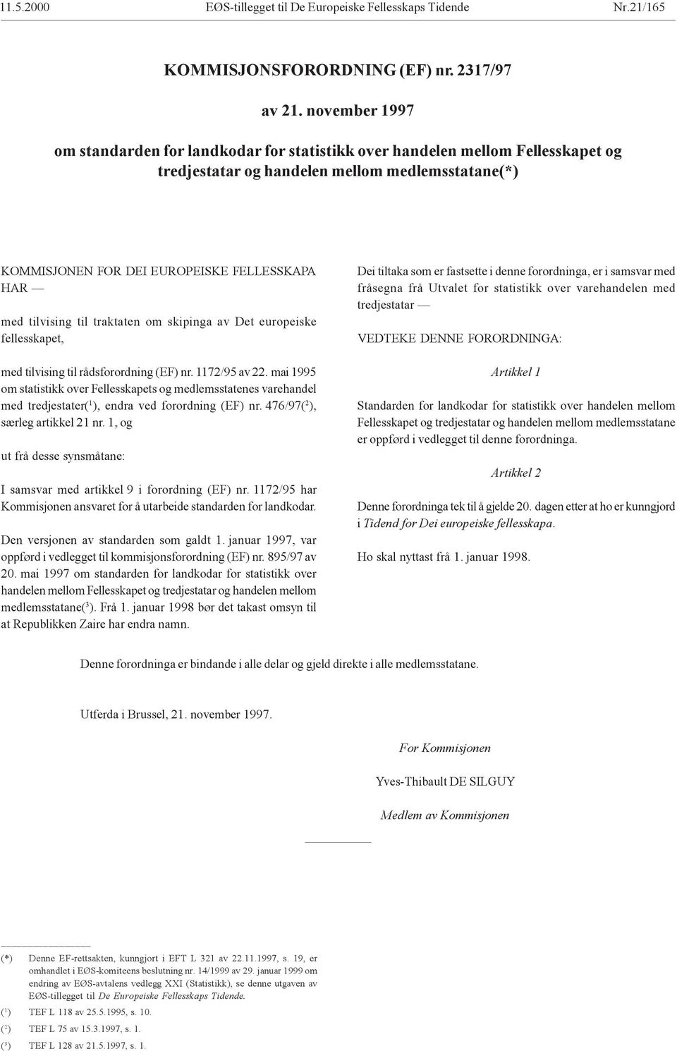 tilvising til traktaten om skipinga av Det europeiske fellesskapet, med tilvising til rådsforordning (EF) nr. 1172/95 av 22.