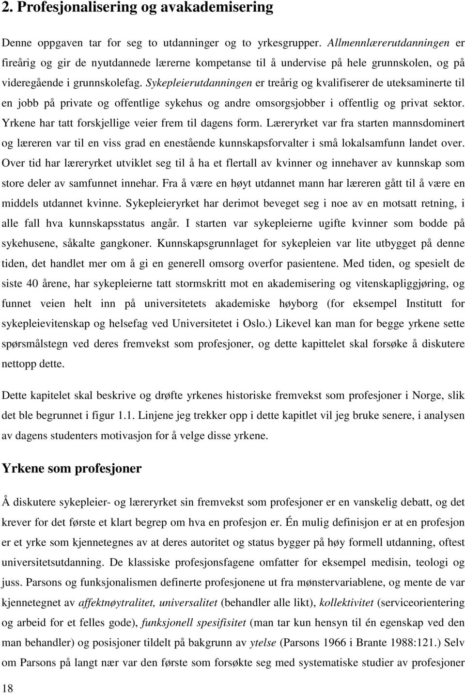 Sykepleierutdanningen er treårig og kvalifiserer de uteksaminerte til en jobb på private og offentlige sykehus og andre omsorgsjobber i offentlig og privat sektor.