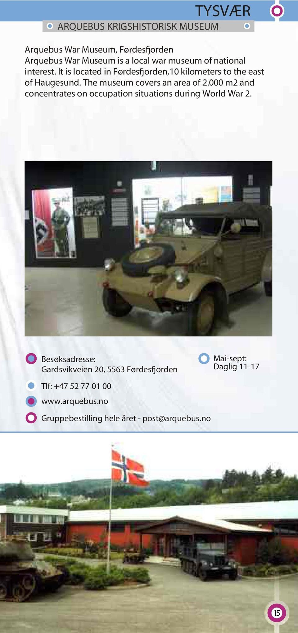 The museum covers an area of 2.000 m2 and concentrates on occupation situations during World War 2.