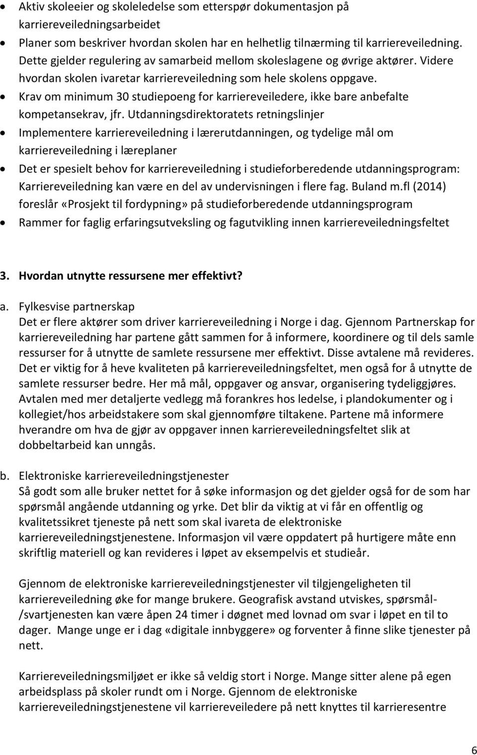 Krav om minimum 30 studiepoeng for karriereveiledere, ikke bare anbefalte kompetansekrav, jfr.