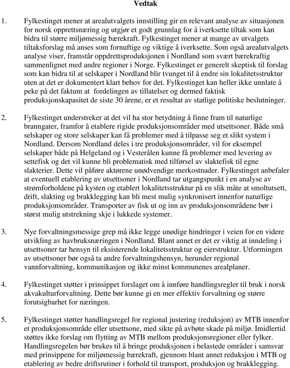 miljømessig bærekraft. Fylkestinget mener at mange av utvalgets tiltaksforslag må anses som fornuftige og viktige å iverksette.