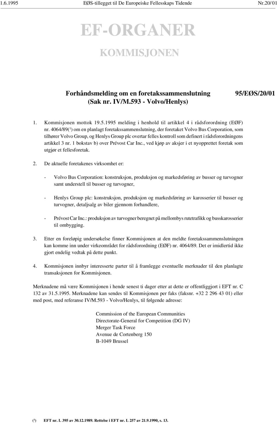 4064/89( 1 ) om en planlagt foretakssammenslutning, der foretaket Volvo Bus Corporation, som tilhører Volvo Group, og Henlys Group plc overtar felles kontroll som definert i rådsforordningens