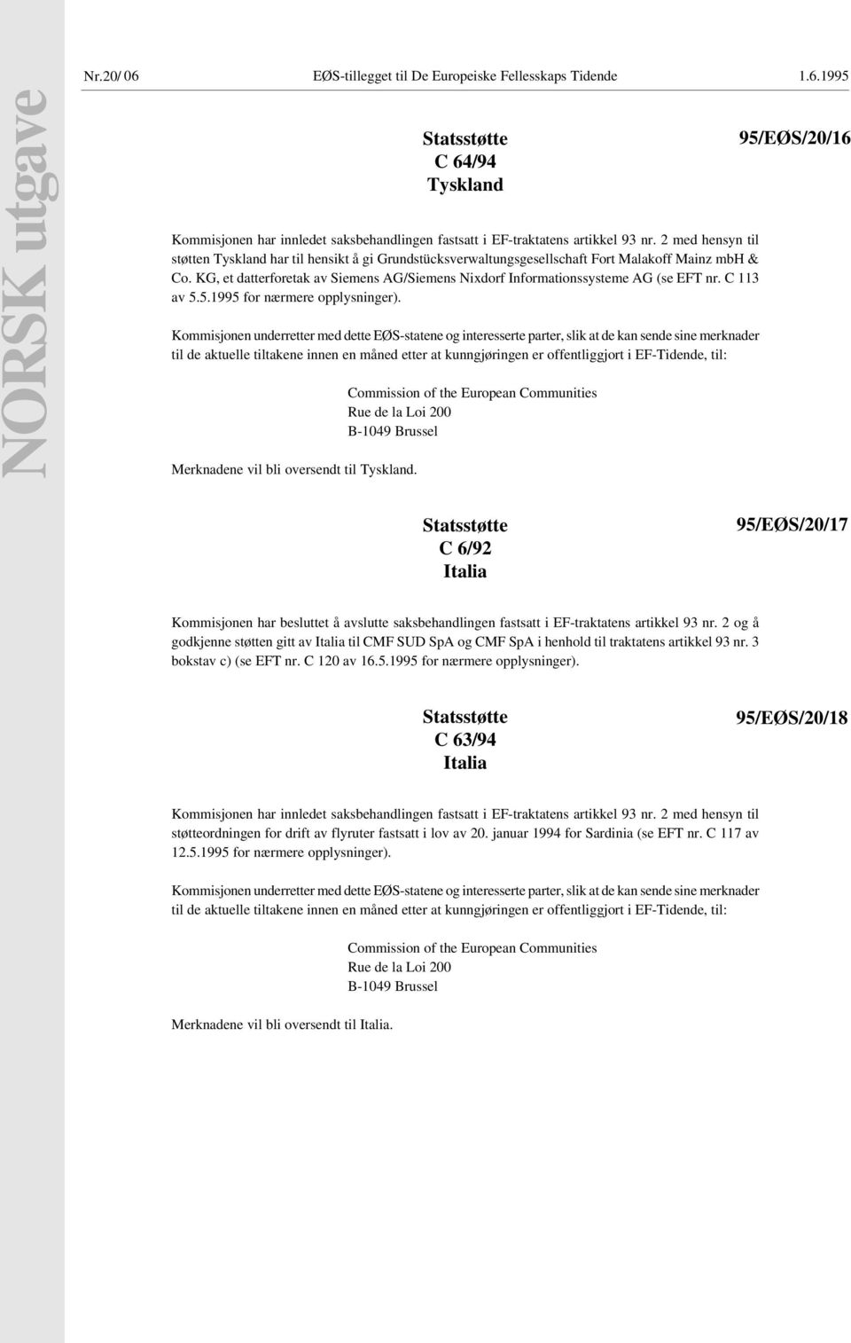 KG, et datterforetak av Siemens AG/Siemens Nixdorf Informationssysteme AG (se EFT nr. C 113 av 5.5.1995 for nærmere opplysninger).