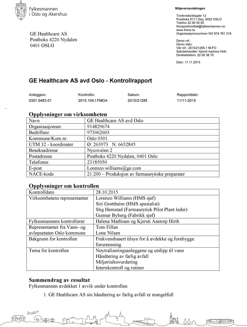 Rapportdato: 0301.0483.01 2015.104.I.FMOA 2015/21285 11/11-2015 Opplysninger om virksomheten Navn GE Healthcare AS avd Oslo Organisasjonsnr.