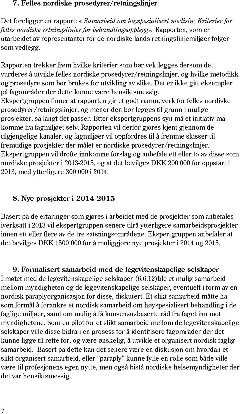 Rapporten trekker frem hvilke kriterier som bør vektlegges dersom det vurderes å utvikle felles nordiske prosedyrer/retningslinjer, og hvilke metodikk og prosedyre som bør brukes for utvikling av