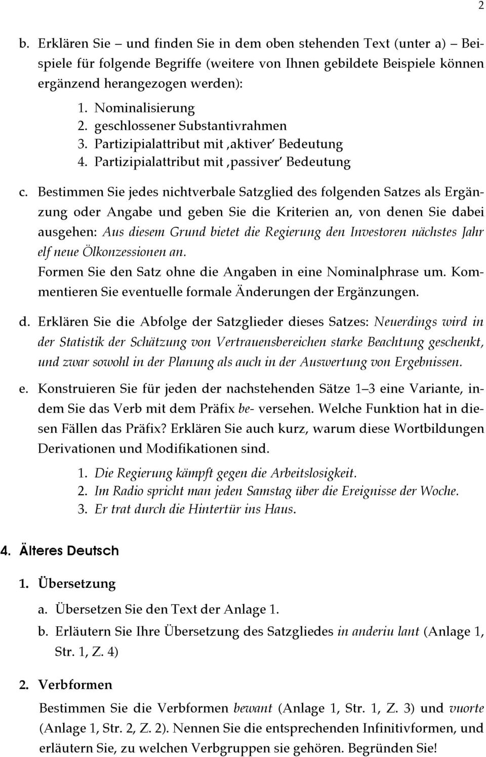 Bestimmen Sie jedes nichtverbale Satzglied des folgenden Satzes als Ergänzung oder Angabe und geben Sie die Kriterien an, von denen Sie dabei ausgehen: Aus diesem Grund bietet die Regierung den