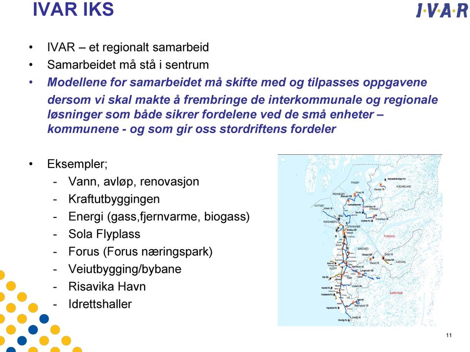 enheter kommunene - og som gir oss stordriftens fordeler Eksempler; - Vann, avløp, renovasjon - Kraftutbyggingen - Energi