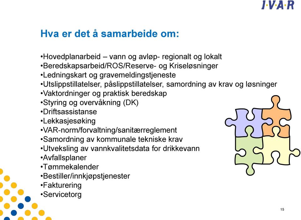 praktisk beredskap Styring og overvåkning (DK) Driftsassistanse Lekkasjesøking VAR-norm/forvaltning/sanitærreglement Samordning av