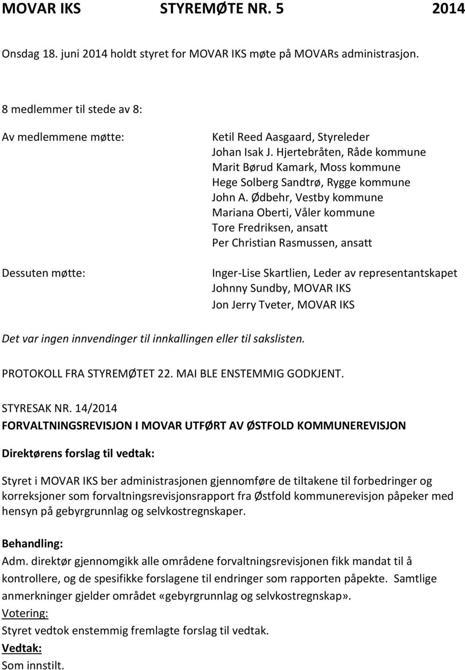 Hjertebråten, Råde kommune Marit Børud Kamark, Moss kommune Hege Solberg Sandtrø, Rygge kommune John A.