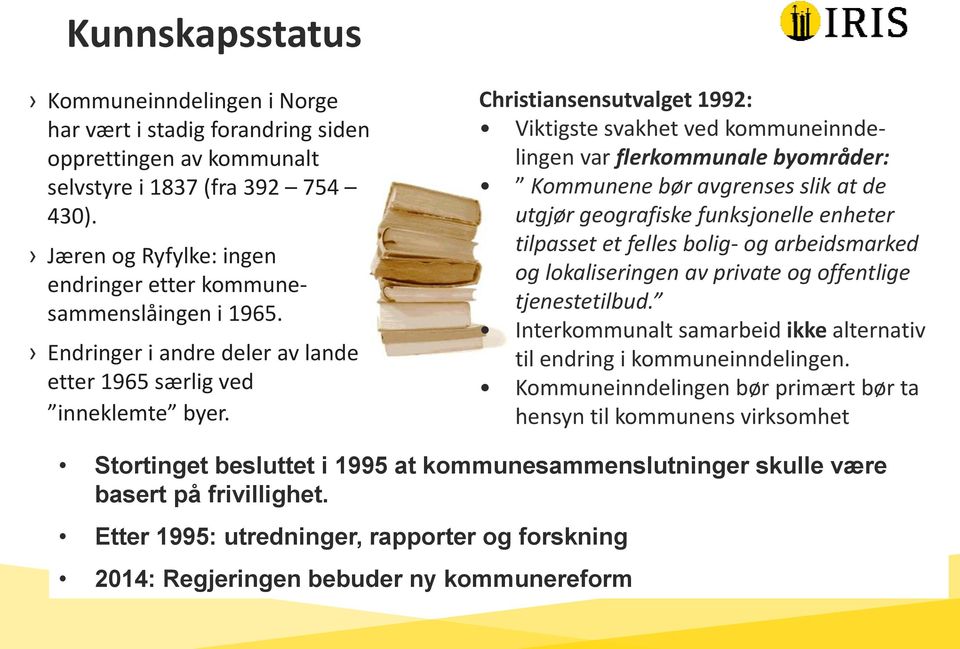 Christiansensutvalget 1992: Viktigste svakhet ved kommuneinndelingen var flerkommunale byområder: Kommunene bør avgrenses slik at de utgjør geografiske funksjonelle enheter tilpasset et felles bolig-