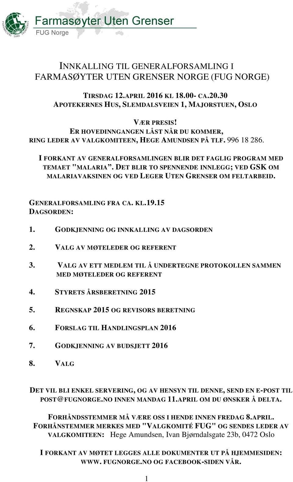 DET BLIR TO SPENNENDE INNLEGG; VED GSK OM MALARIAVAKSINEN OG VED LEGER UTEN GRENSER OM FELTARBEID. GENERALFORSAMLING FRA CA. KL.19.15 DAGSORDEN: 1. GODKJENNING OG INNKALLING AV DAGSORDEN 2.