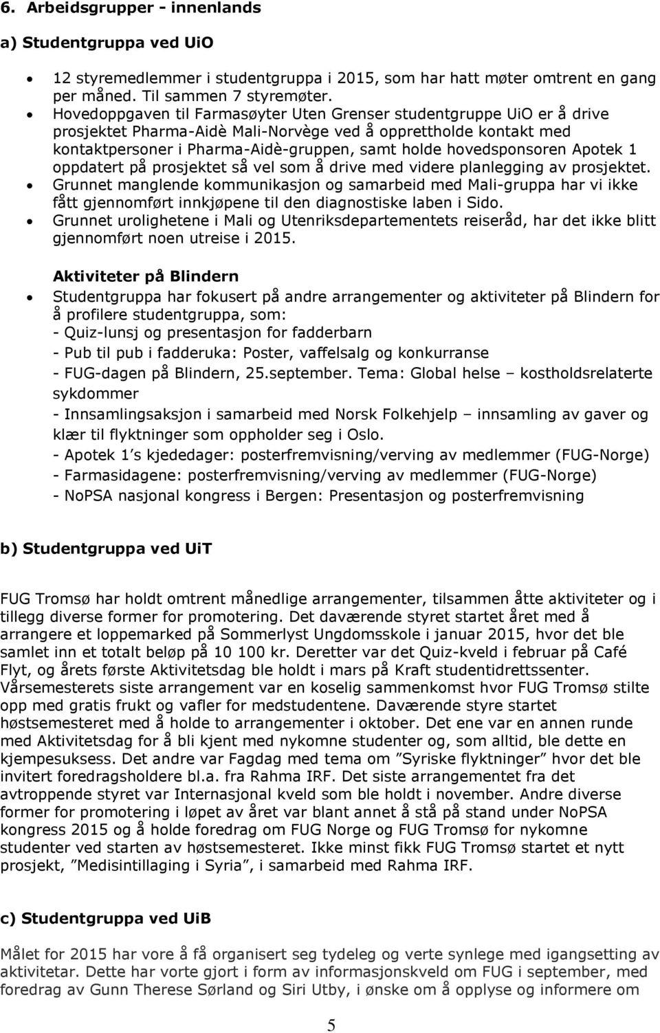 hovedsponsoren Apotek 1 oppdatert på prosjektet så vel som å drive med videre planlegging av prosjektet.