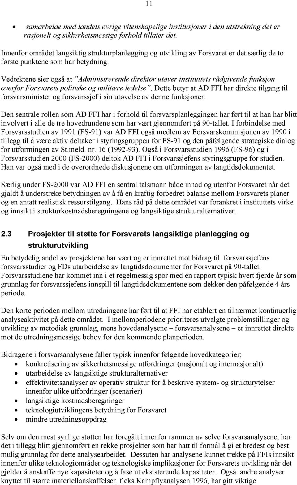 Vedtektene sier også at Administrerende direktør utøver instituttets rådgivende funksjon overfor Forsvarets politiske og militære ledelse.