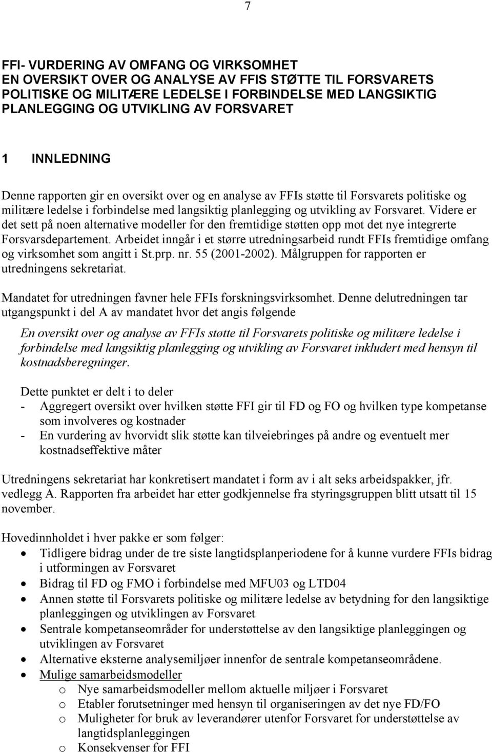 Videre er det sett på noen alternative modeller for den fremtidige støtten opp mot det nye integrerte Forsvarsdepartement.