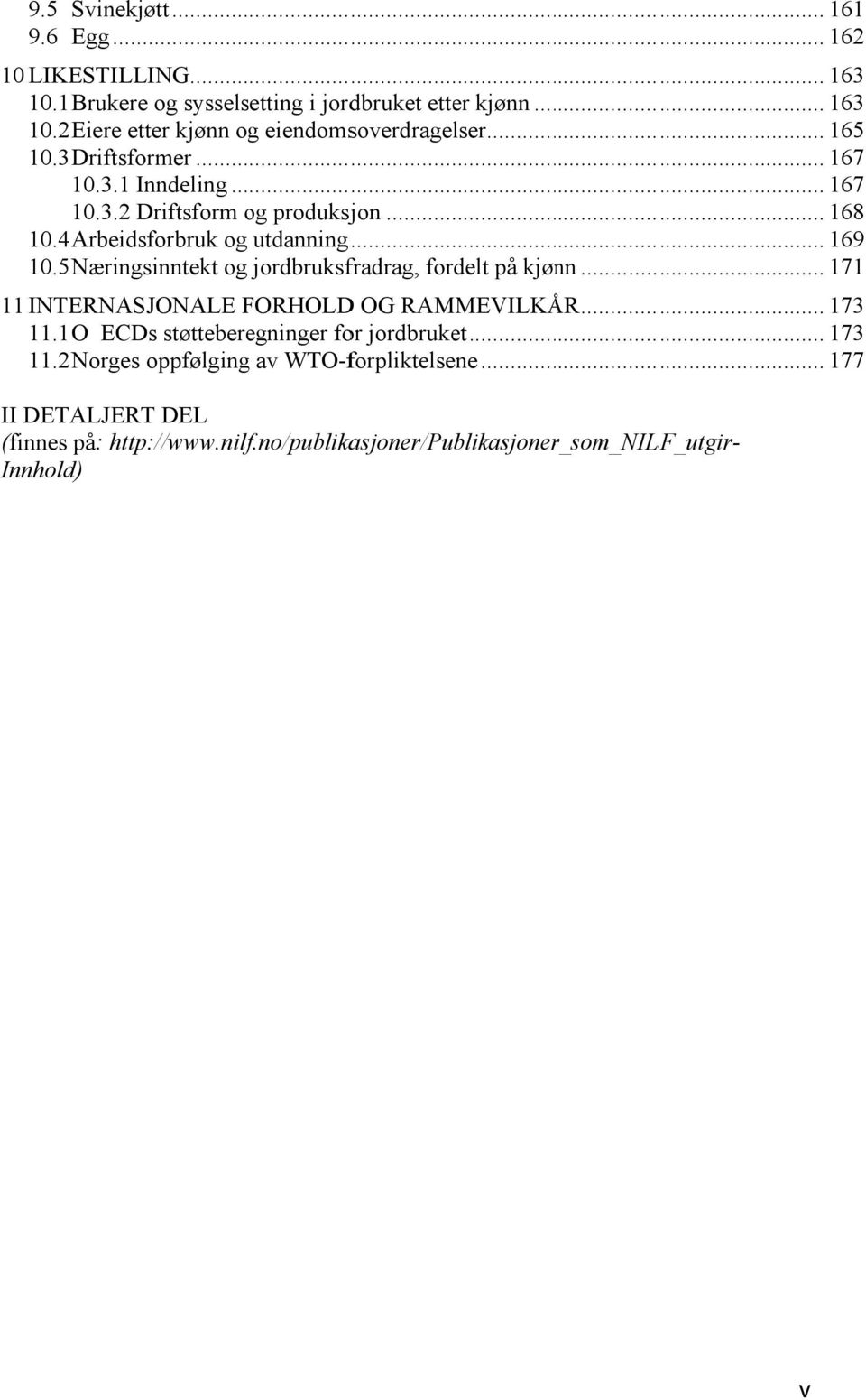 5 Næringsinntekt og jordbruksfradrag, fordelt på kjønn... 171 11 INTERNASJONALE FORHOLD OG RAMMEVILKÅR... 173 11.1 O ECDs støtteberegninger for jordbruket.