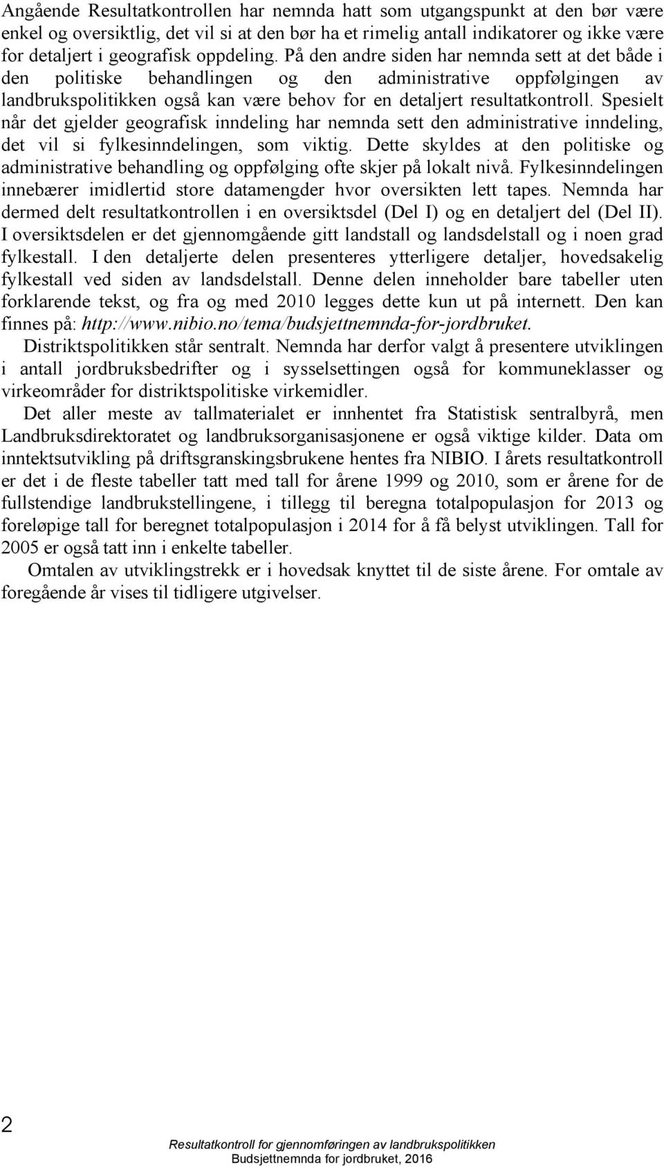 Spesielt når det gjelder geografisk inndeling har nemnda sett den administrative inndeling, det vil si fylkesinndelingen, som viktig.