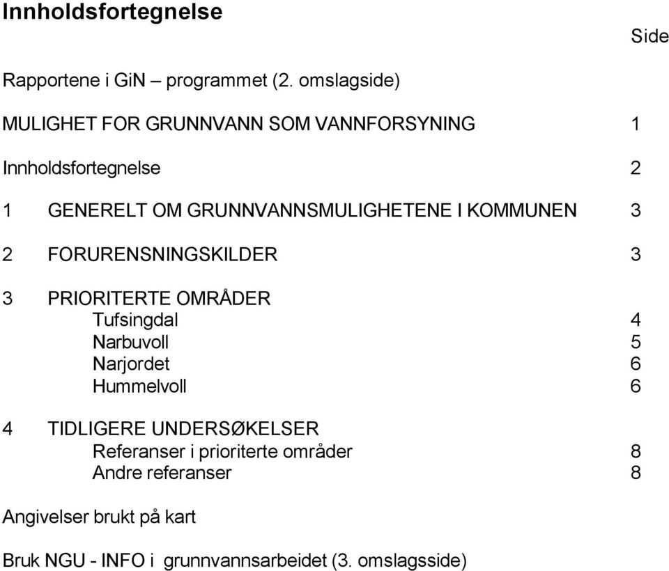 GRUNNVANNSMULIGHETENE I KOMMUNEN 3 2 FORURENSNINGSKILDER 3 3 PRIORITERTE OMRÅDER Tufsingdal 4 Narbuvoll 5