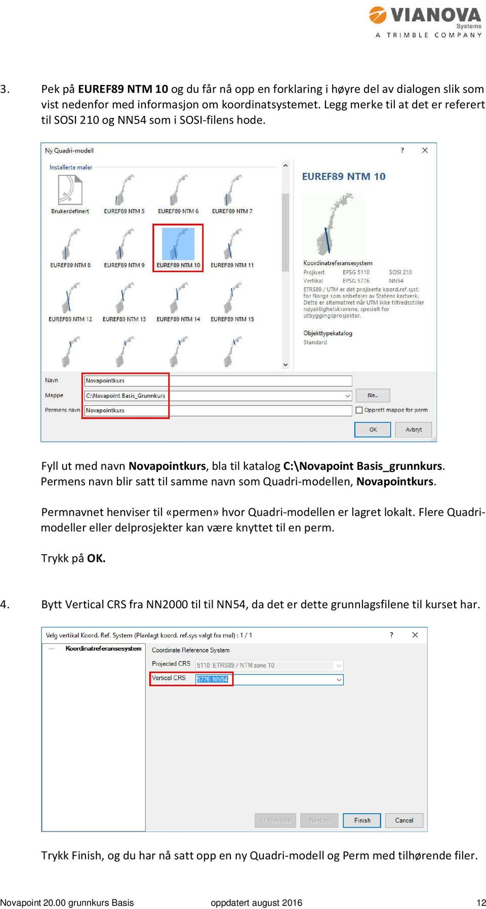 Permens navn blir satt til samme navn som Quadri-modellen, Novapointkurs. Permnavnet henviser til «permen» hvor Quadri-modellen er lagret lokalt.