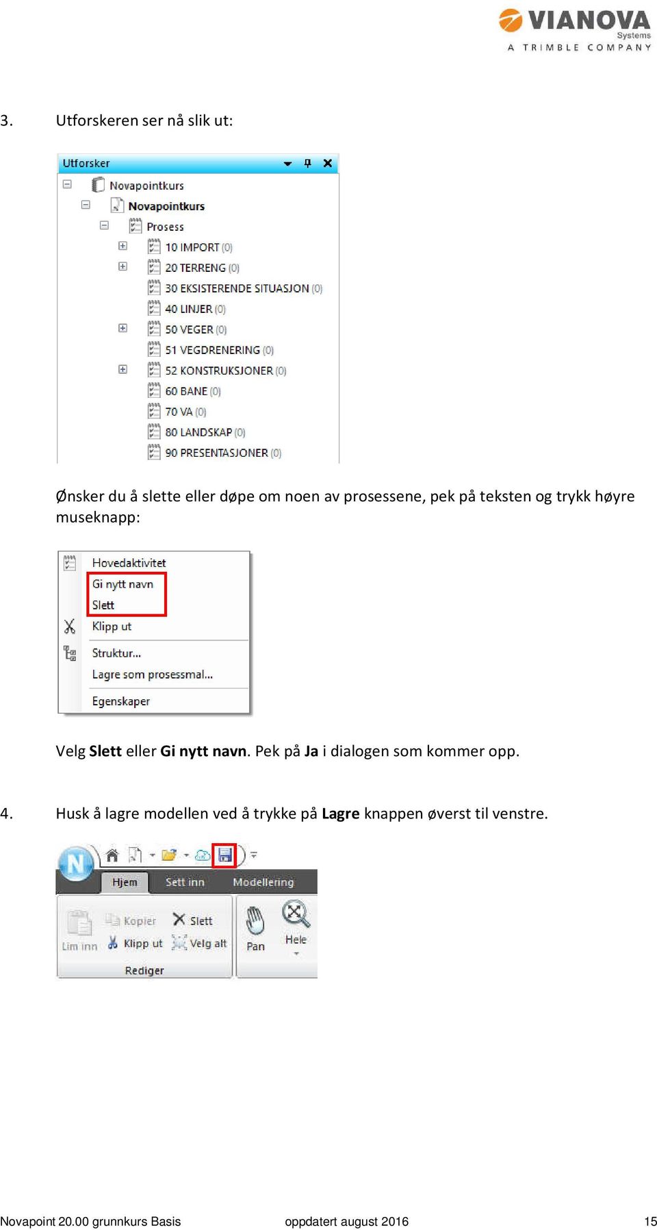 navn. Pek på Ja i dialogen som kommer opp. 4.