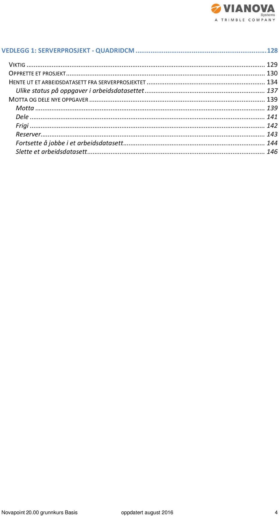 .. 134 Ulike status på oppgaver i arbeidsdatasettet... 137 MOTTA OG DELE NYE OPPGAVER... 139 Motta.