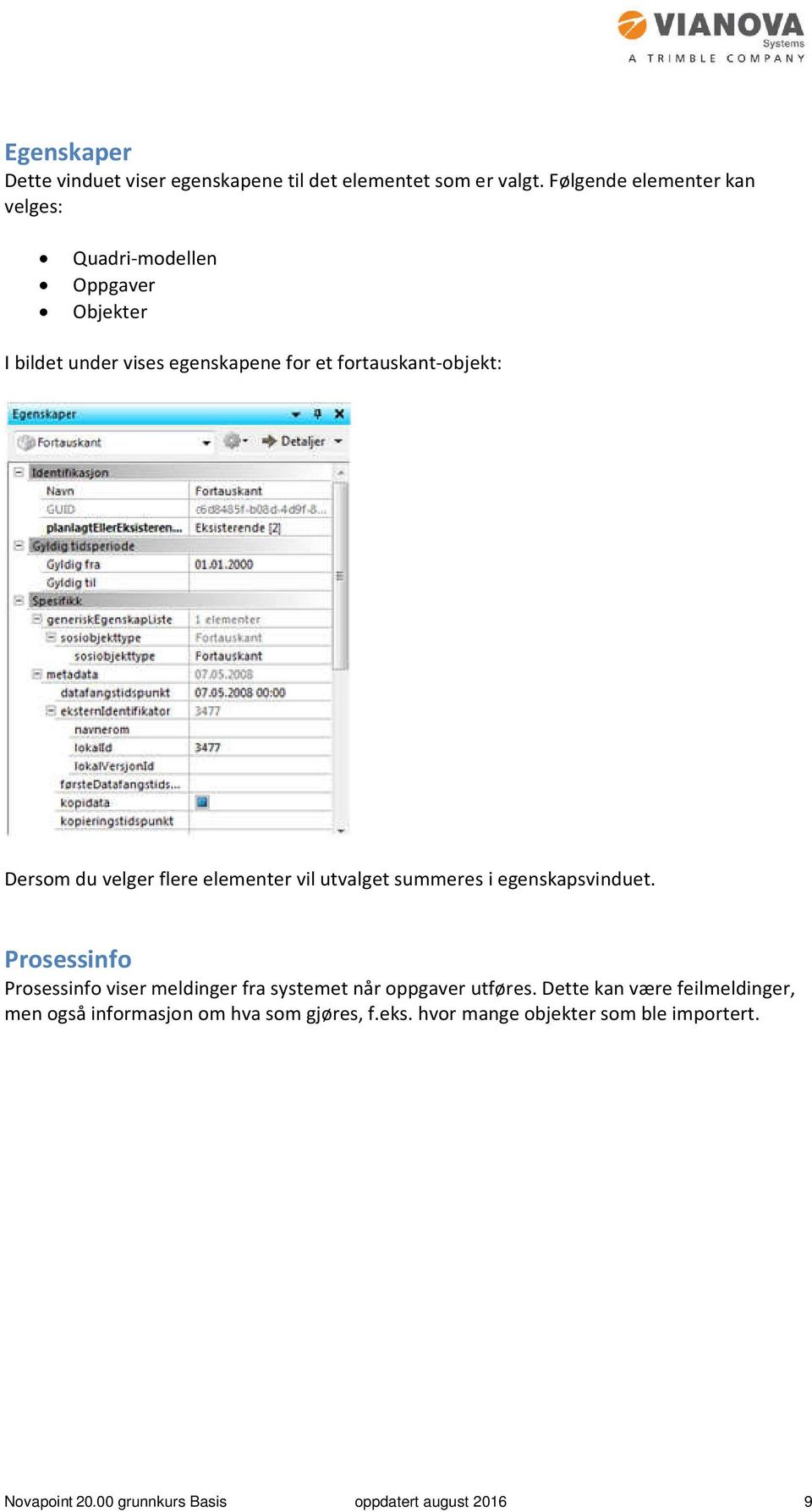 Dersom du velger flere elementer vil utvalget summeres i egenskapsvinduet.